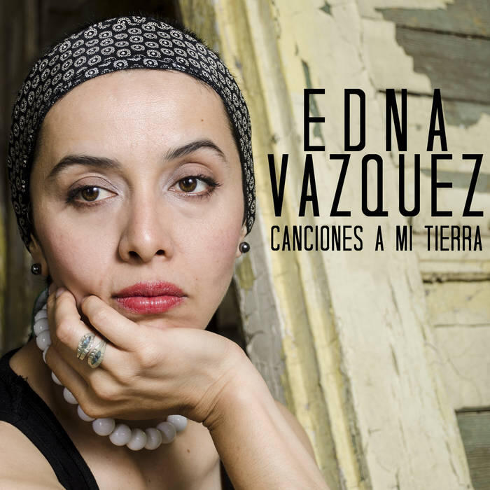 Canciones A Mi Tierra This image shows the cover art for Edna Vazquez's album, "Canciones A Mi Tierra."